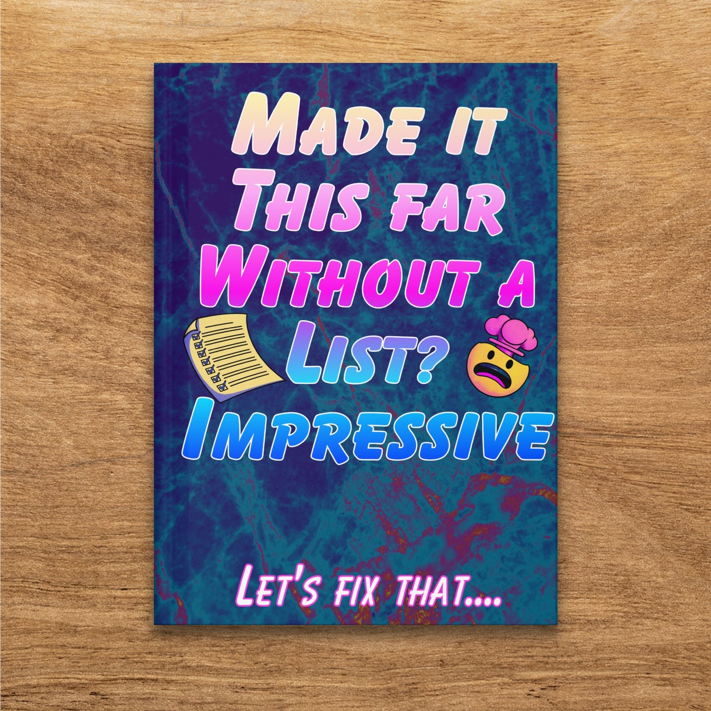 Notebook cover: "Made it this far without a list? Let's fix that..."