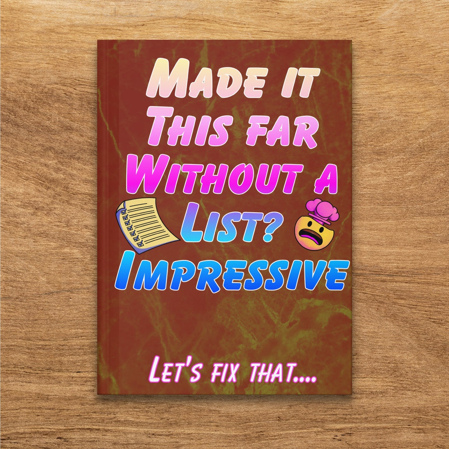Notebook cover with "Made it this far without a list? Impressive. Let's fix that...."