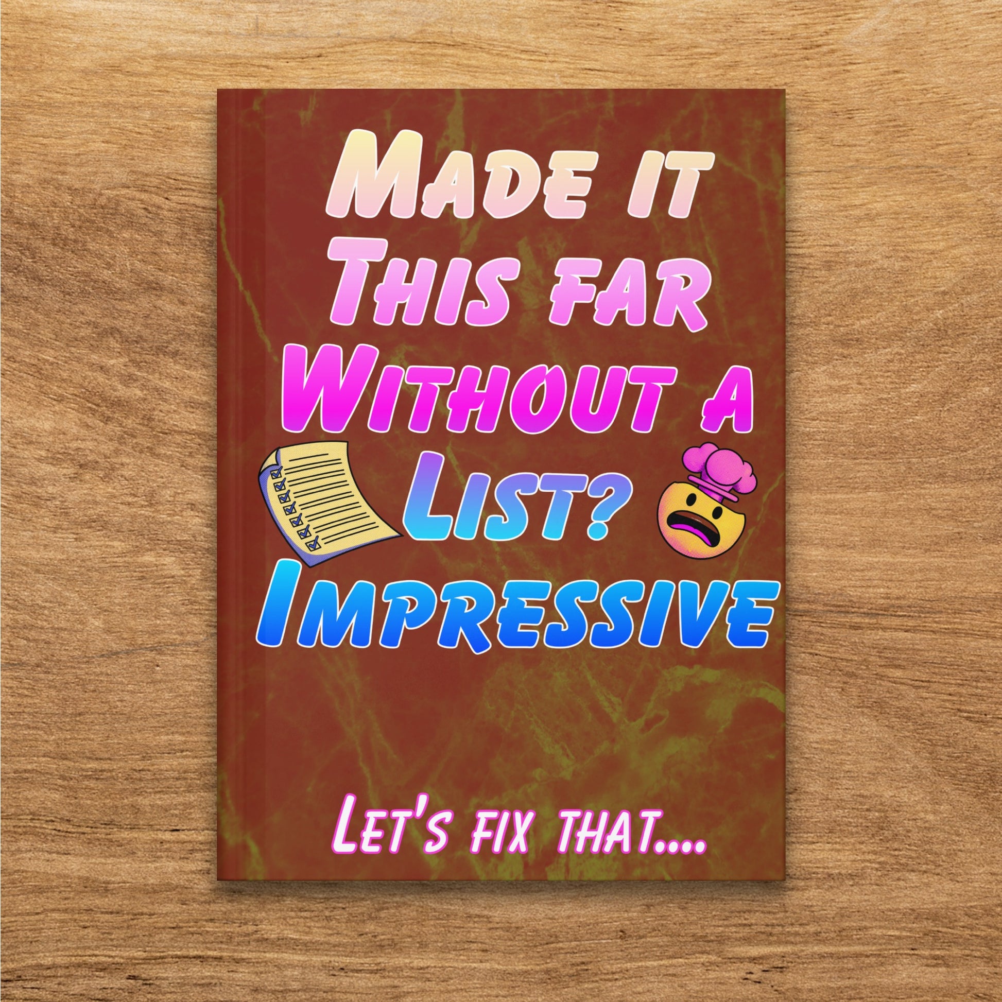 Notebook cover with "Made it this far without a list? Impressive. Let's fix that...."