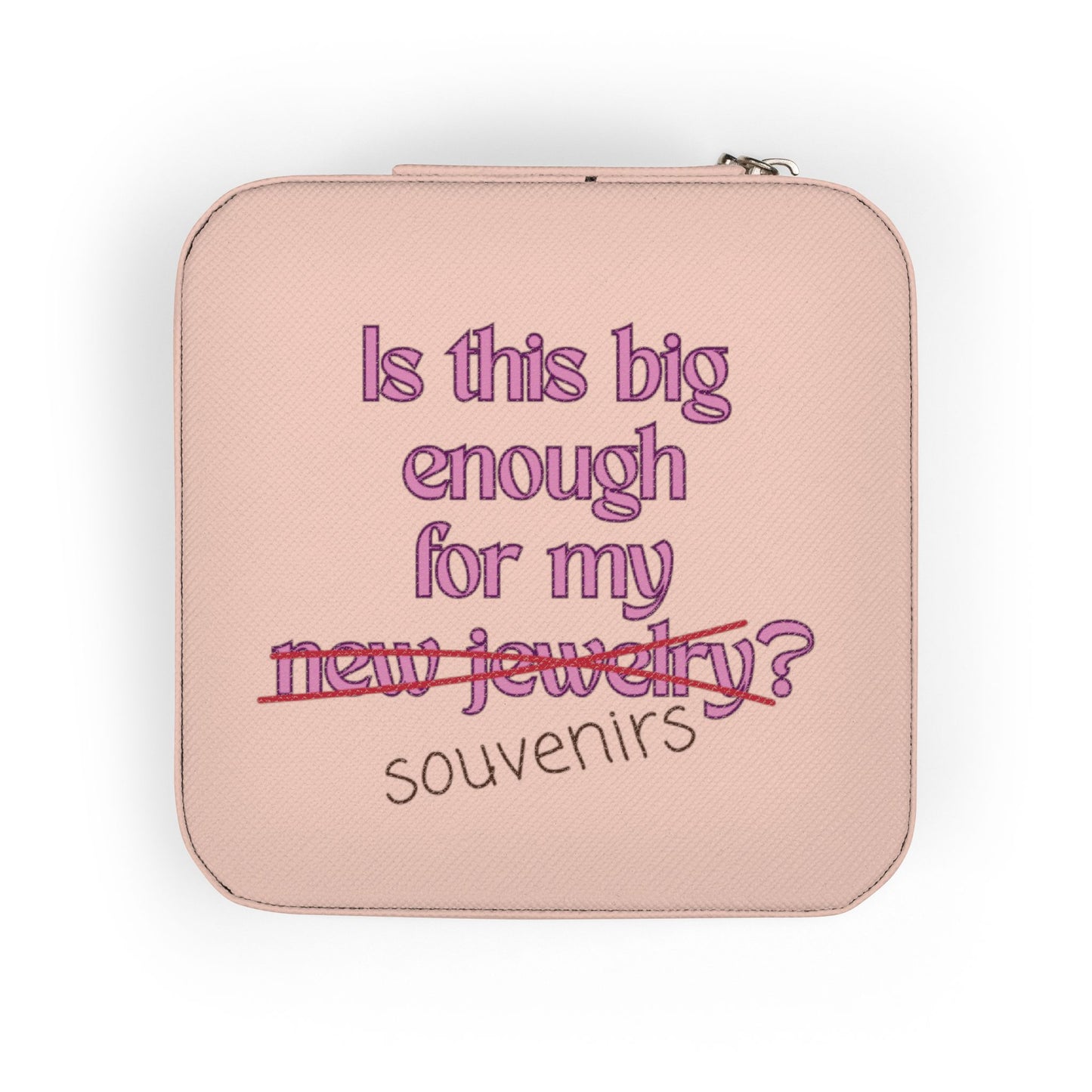 Pink jewelry box with "Is this big enough for my new jewelry?" crossed out.