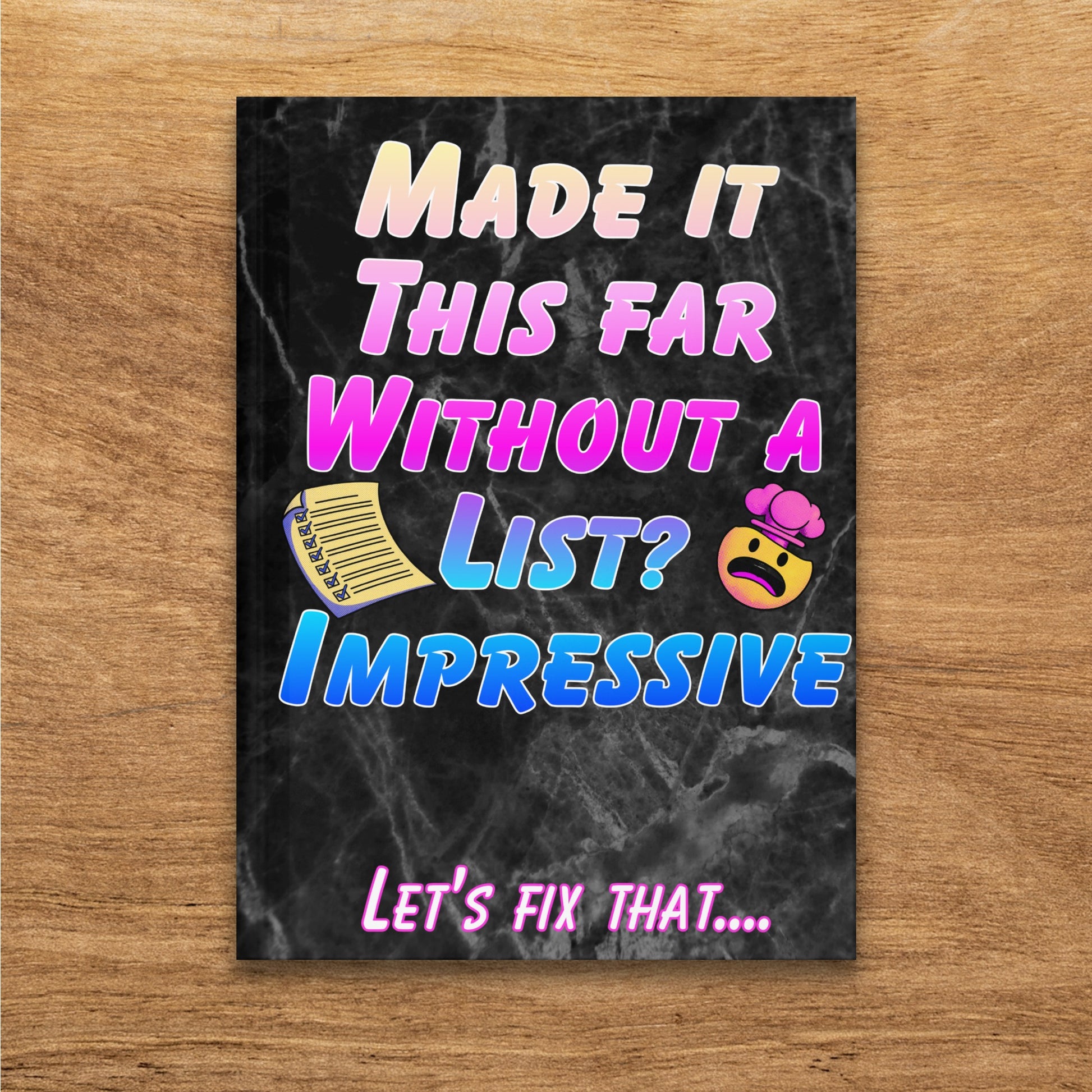 Notebook cover with "Made it this far without a list?" and an expressive emoji.