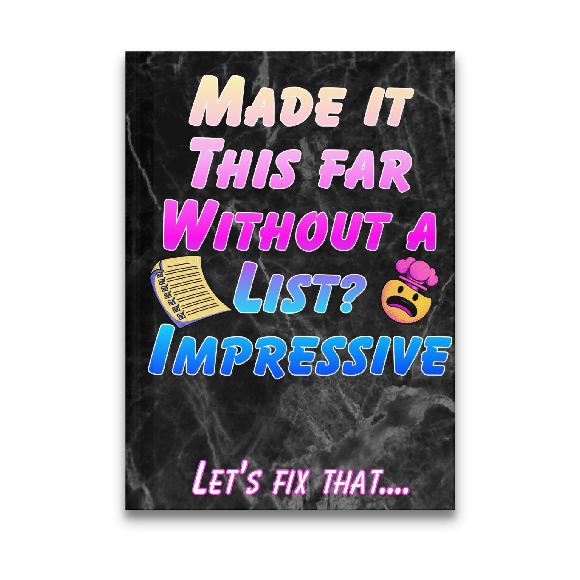 Notebook with "Made it this far without a list? Impressive! Let's fix that..."