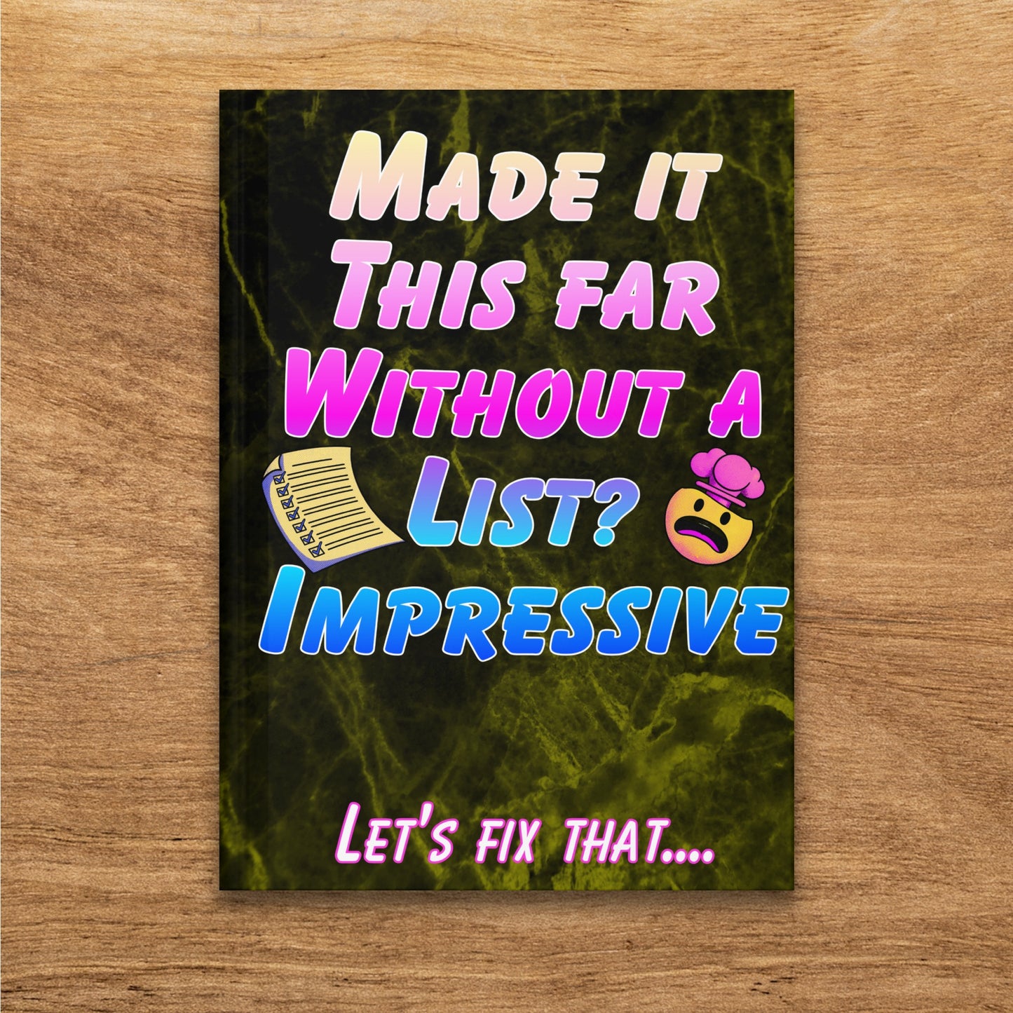 Notebook with "Made it this far without a list? Impressive! Let's fix that..." text and emojis.