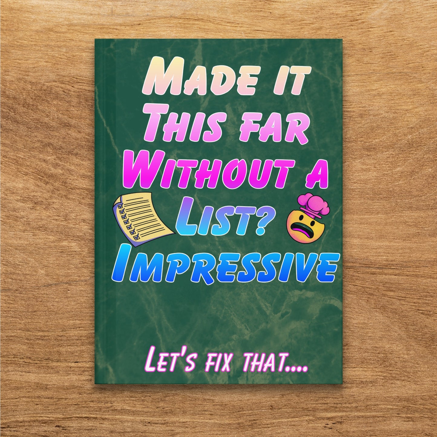Notebook with text "Made it this far without a list? Impressive. Let's fix that..."