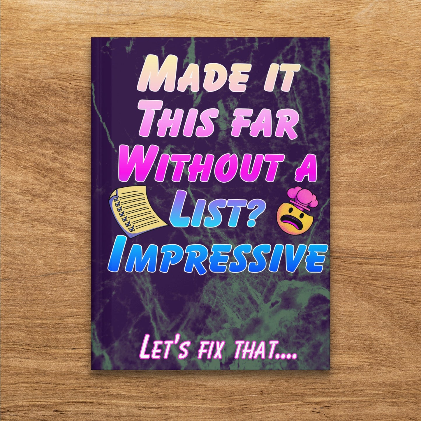 Notebook with "MADE IT THIS FAR WITHOUT A LIST? IMPRESSIVE" text and a cartoon face.