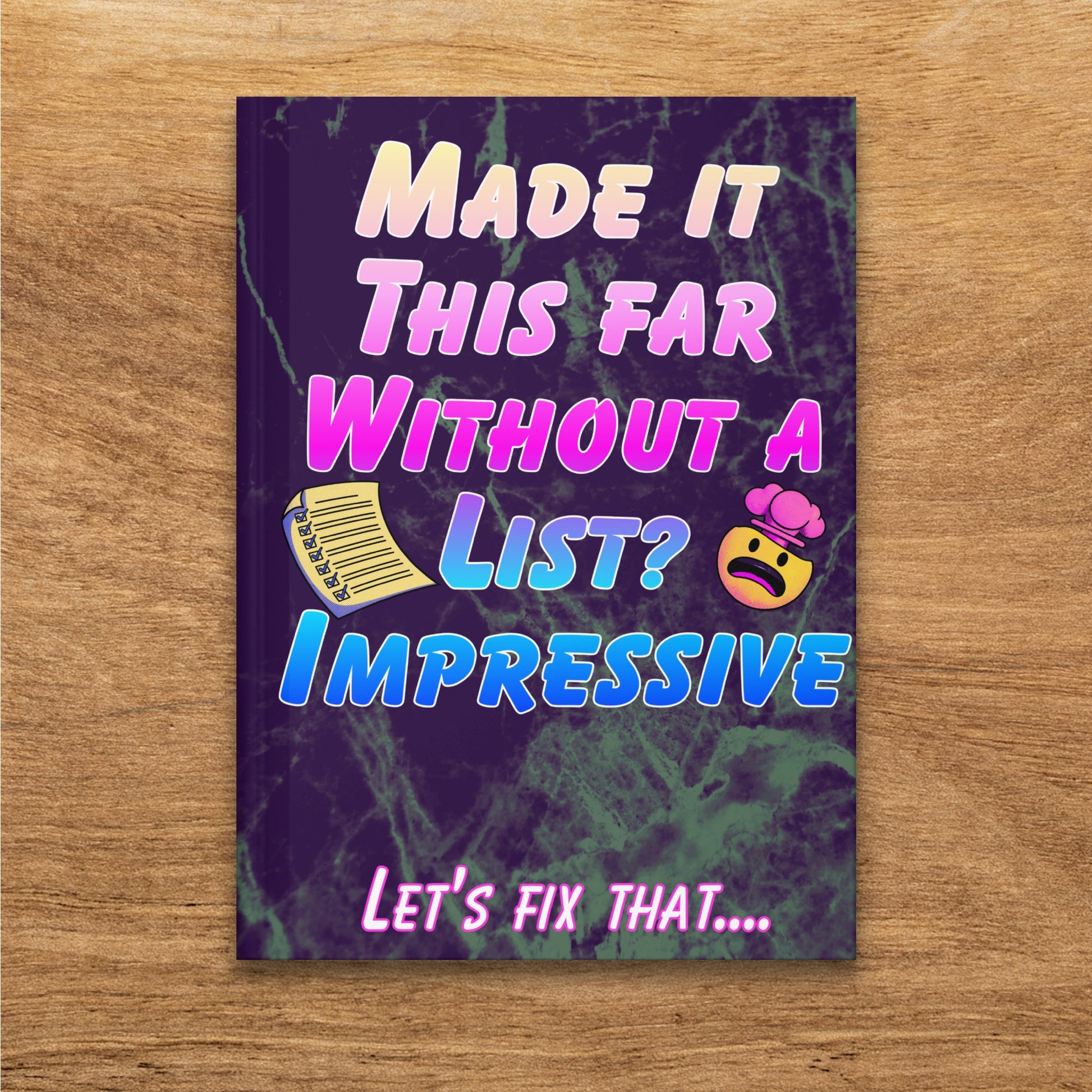 Notebook with "MADE IT THIS FAR WITHOUT A LIST? IMPRESSIVE" text and a cartoon face.